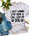 I Just Wanna Stay Home & Chill With My Dog T-shirt