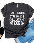 I Just Wanna Stay Home & Chill With My Dog T-shirt