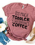 Too Much Toddler Not Enough Coffee T-shirt